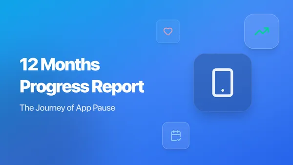 App Pause – 12 Months Progress Report
