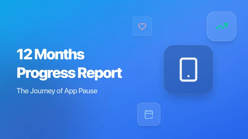 App Pause – 12 Months Progress Report